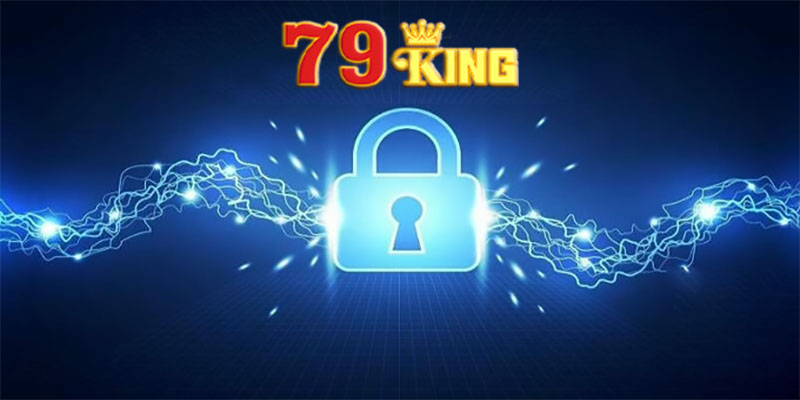 Chính sách bảo mật 79king | Nơi bảo mật thông tin tuyệt đối